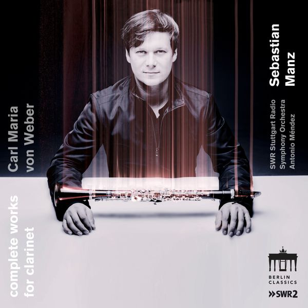 Sebastian Manz - Carl Maria Von Weber: Complete Works for Clarinet Sebastian Manz - Carl Maria Von Weber: Complete Works for Clarinet