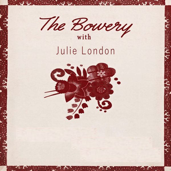 Julie London - The Bowery With Julie London - The Bowery With