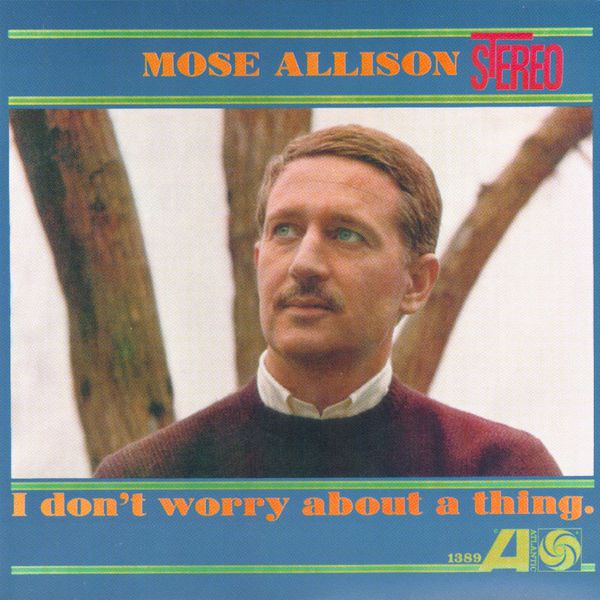 Mose Allison - I Don't Worry About A Thing Mose Allison - I Don't Worry About A Thing