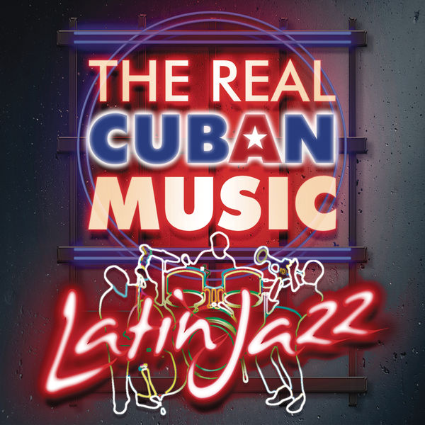 Various Artists - The Real Cuban Music - Latin Jazz (Remasterizado) Various Artists - The Real Cuban Music - Latin Jazz (Remasterizado)