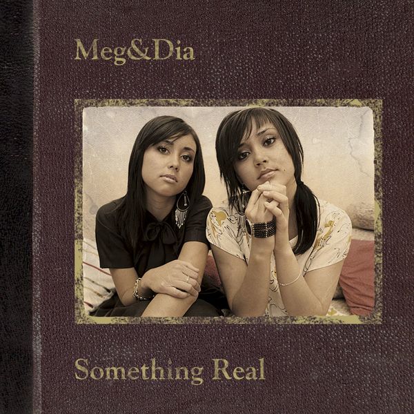 Meg & Dia – Something Real Something Real | Meg & Dia