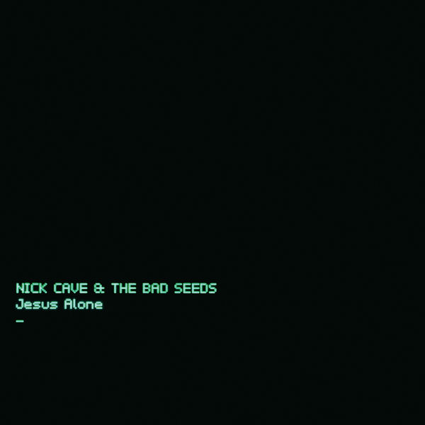 Nick Cave & The Bad Seeds - Jesus Alone Nick Cave & The Bad Seeds - Jesus Alone