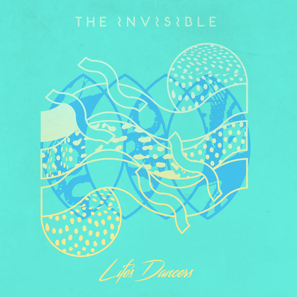The Invisible - Life’s Dancers The Invisible - Life’s Dancers