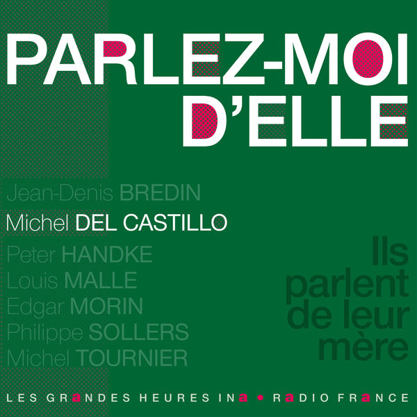 Michel Del Castillo - Parlez-moi d'elle. Ils parlent de leur mère Michel Del Castillo - Parlez-moi d'elle. Ils parlent de leur mère