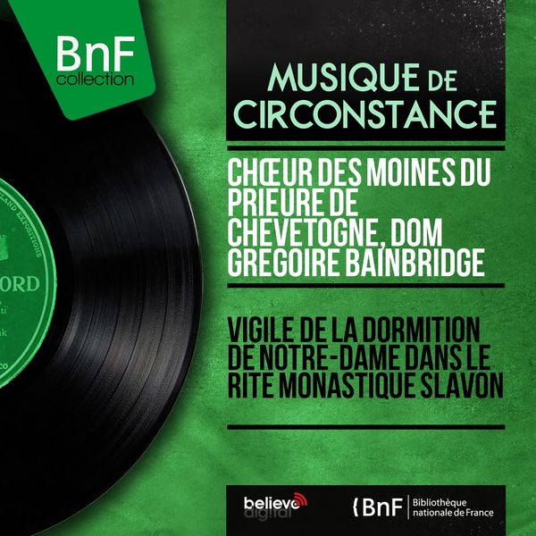 Chœur des moines du prieuré de Chevetogne, Dom Grégoire Bainbridge - Vigile de la dormition de Notre-Dame dans le rite monastique slavon (Stereo Version) Chœur des moines du prieuré de Chevetogne, Dom Grégoire Bainbridge - Vigile de la dormition de Notre-Dame dans le rite monastique slavon (Stereo Version)