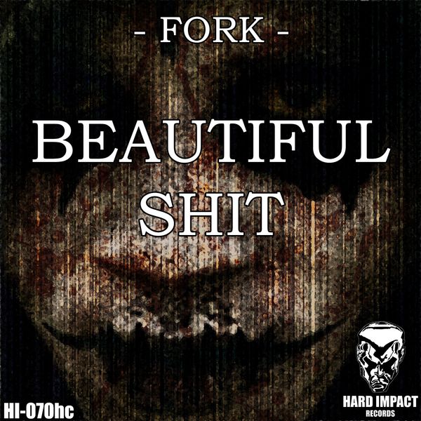 Fork, Hakken - Beautiful Shit Fork, Hakken - Beautiful Shit