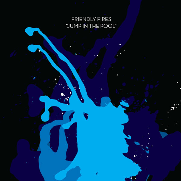 Friendly Fires - Jump In The Pool Friendly Fires - Jump In The Pool
