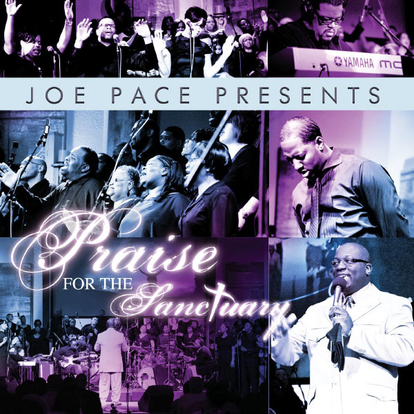 Joe Pace|Joe Pace Presents: Praise For The Sanctuary (Album) Joe Pace|Joe Pace Presents: Praise For The Sanctuary (Album)