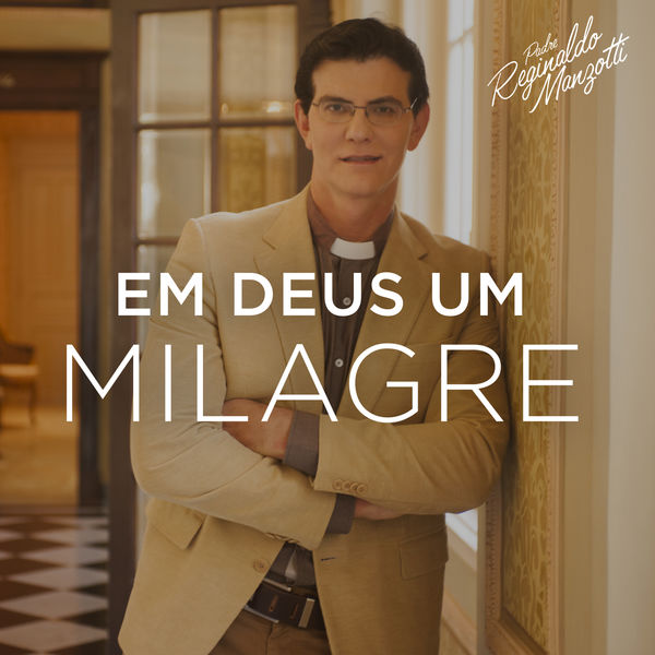 Padre Reginaldo Manzotti - Em Deus Um Milagre Padre Reginaldo Manzotti - Em Deus Um Milagre