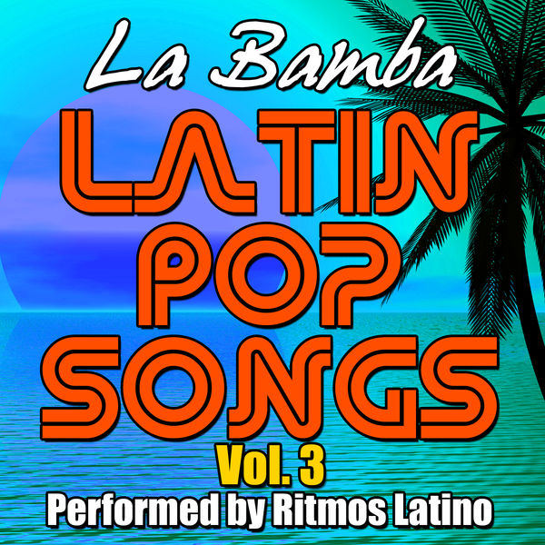 Ritmos Latinos - Latin Pop Songs Vol. 3: La Bamba Ritmos Latinos - Latin Pop Songs Vol. 3: La Bamba