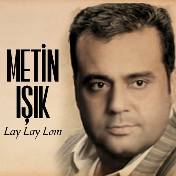 Metin Işık|Lay Lay Lom Metin Işık|Lay Lay Lom