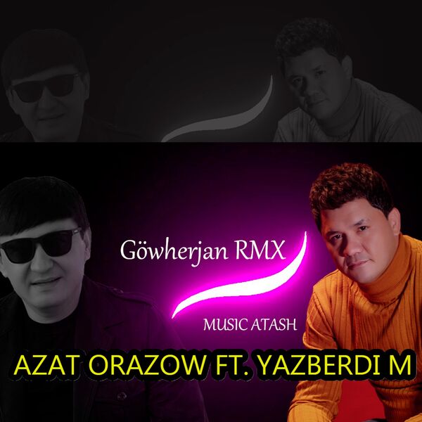 Azat Orazow|Gowherjan (feat. Yazberdi Mahmydow) (Music Atash Remix) Azat Orazow|Gowherjan (feat. Yazberdi Mahmydow) (Music Atash Remix)