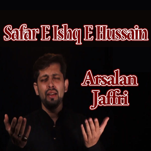 Arsalan Jaffri|Safar E Ishq E Hussain Arsalan Jaffri|Safar E Ishq E Hussain