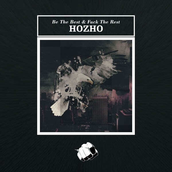 Hozho|Be The Best & Fuck The Rest (Original Mix) Hozho|Be The Best & Fuck The Rest (Original Mix)