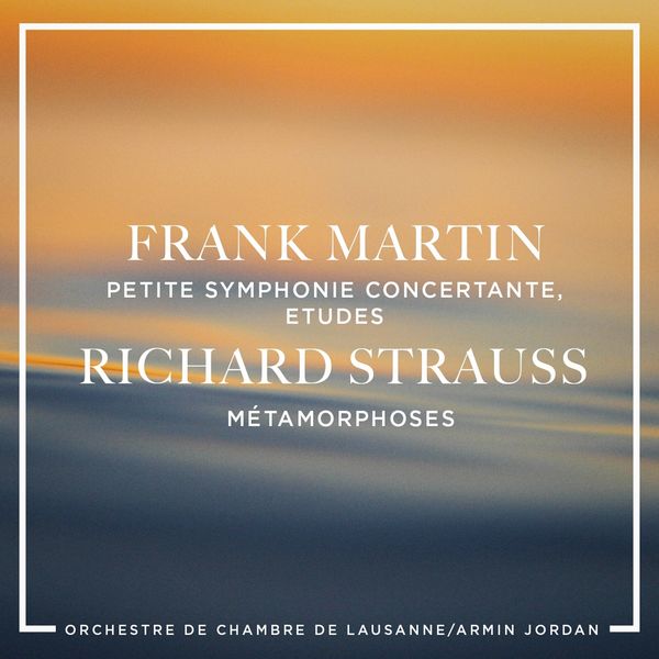 Orchestre de chambre de Lausanne, Armin Jordan|Frank Martin: Petite symphonie concertante, Etudes - Richard Strauss : Métamorphoses