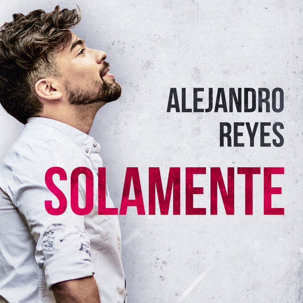 Alejandro Reyes - Solamente Alejandro Reyes - Solamente