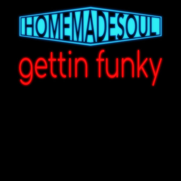 Homemadesoul - Gettin Funky Homemadesoul - Gettin Funky
