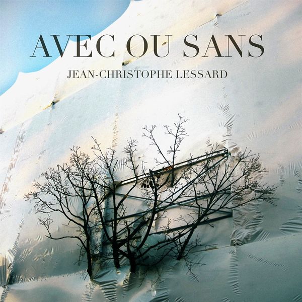 Jean-Christophe Lessard - Avec ou sans (feat. François Lafontaine, David Marin) Jean-Christophe Lessard - Avec ou sans (feat. François Lafontaine, David Marin)