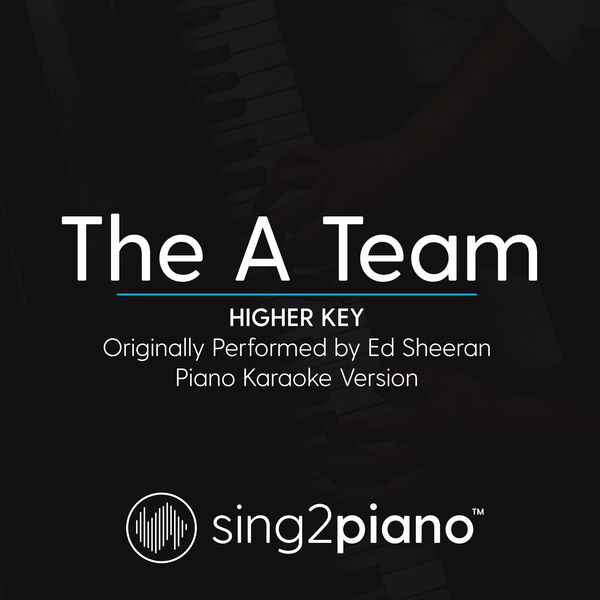 Sing2Piano|The A Team (Higher Key) [Originally Performed by Ed Sheeran] (Piano Karaoke Version)