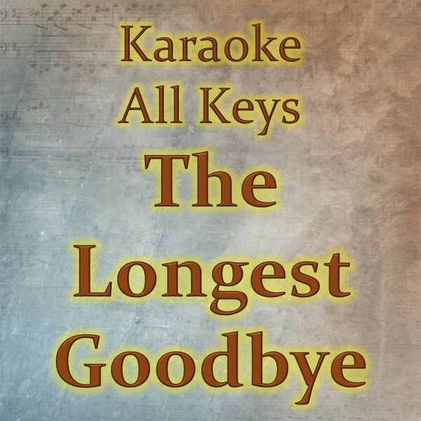 Karaoke All Keys|The Longest Goodbye (Karaoke Version) Karaoke All Keys|The Longest Goodbye (Karaoke Version)