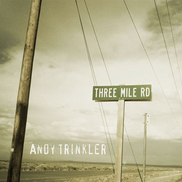 Andy Trinkler - Three Mile Rd Andy Trinkler - Three Mile Rd