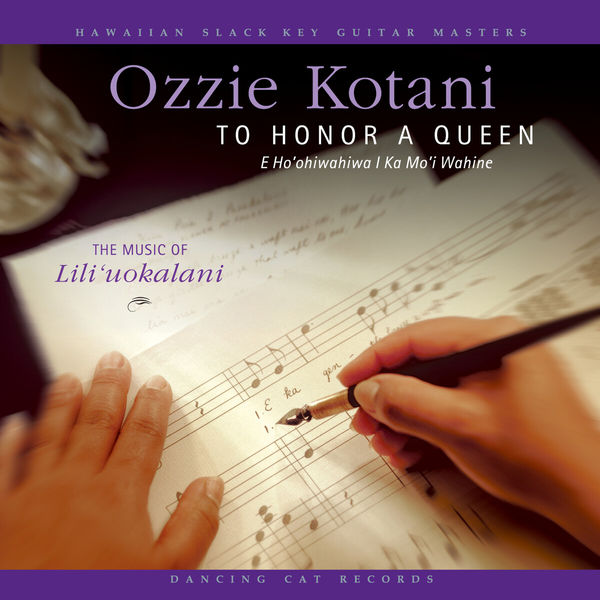 Ozzie Kotani|To Honor A Queen (E Ho 'Ohiwahiwa I Ka Mo'i Wahine) - The Music of Lili'uokalani Ozzie Kotani|To Honor A Queen (E Ho 'Ohiwahiwa I Ka Mo'i Wahine) - The Music of Lili'uokalani