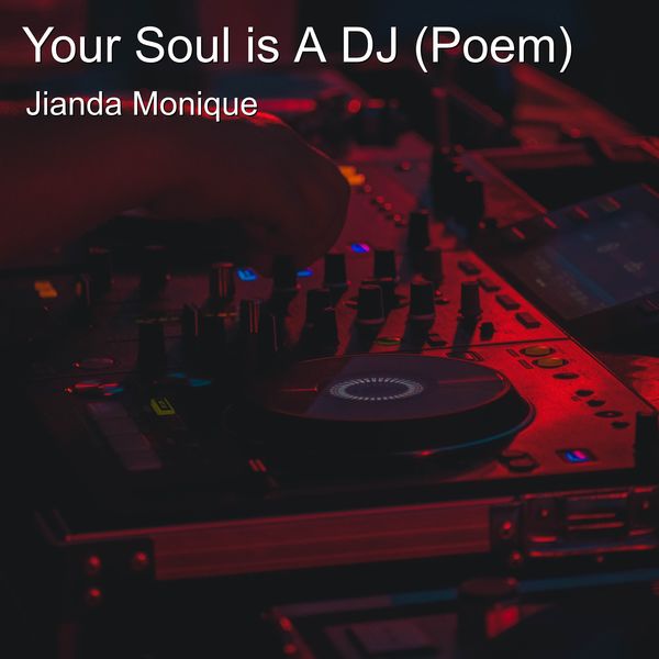 Jianda Monique - Your Soul Is a Dj (Poem) Jianda Monique - Your Soul Is a Dj (Poem)
