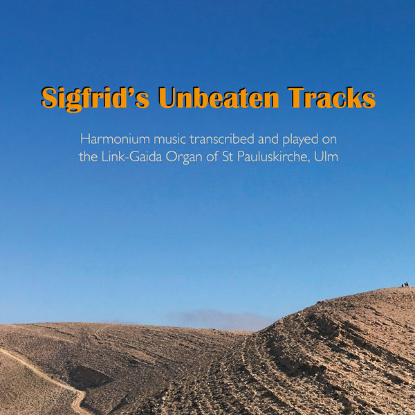 Graham Barber|Sigfrid's Unbeaten Tracks: Harmonium Music transcribed and played on the Link-Gaida Organ of St Pauluskirche, Ulm Graham Barber|Sigfrid's Unbeaten Tracks: Harmonium Music transcribed and played on the Link-Gaida Organ of St Pauluskirche, Ulm
