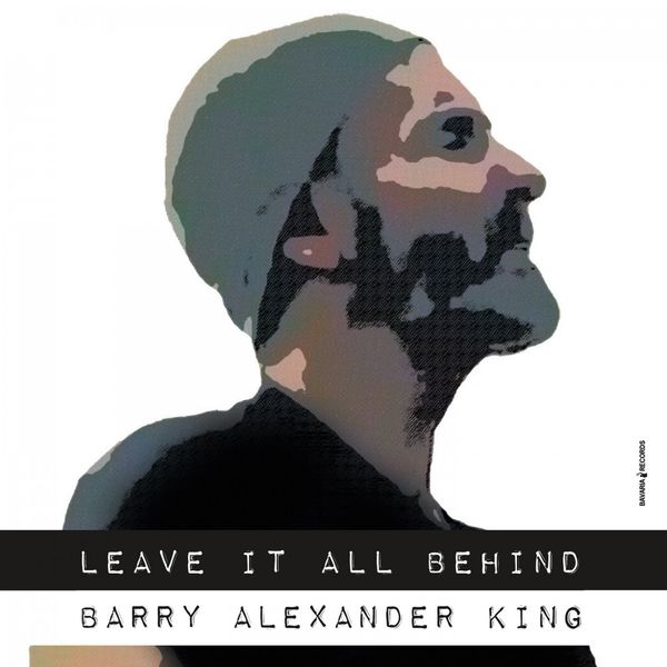 Barry Alexander King|Leave It All Behind Barry Alexander King|Leave It All Behind
