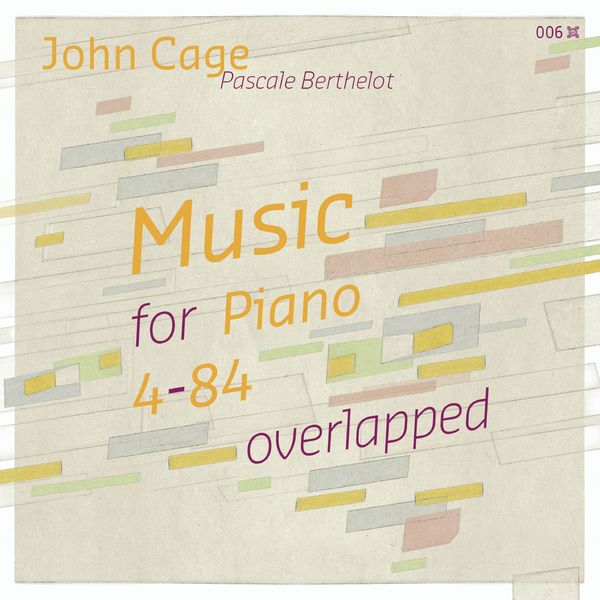 Pascale Berthelot|John Cage: Music for Piano 4-84 overlapped Pascale Berthelot|John Cage: Music for Piano 4-84 overlapped