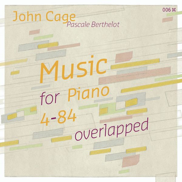 Pascale Berthelot|John Cage: Music for Piano 4-84 overlapped