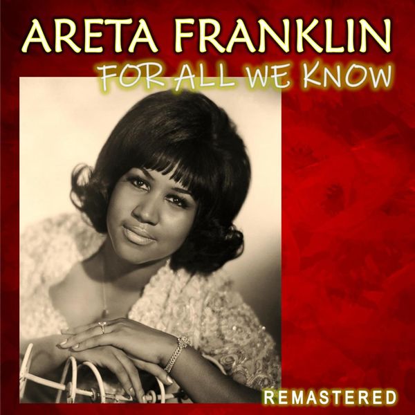 Aretha Franklin|For All We Know (Remastered) Aretha Franklin|For All We Know (Remastered)