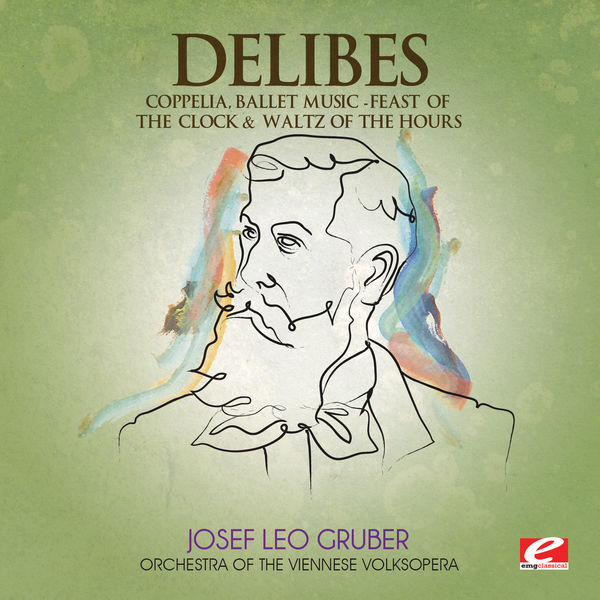 Vienna Volksoper Orchestra|Delibes: Coppelia, Ballet Music - Feast of the Clock & Waltz of the Hours (Digitally Remastered)