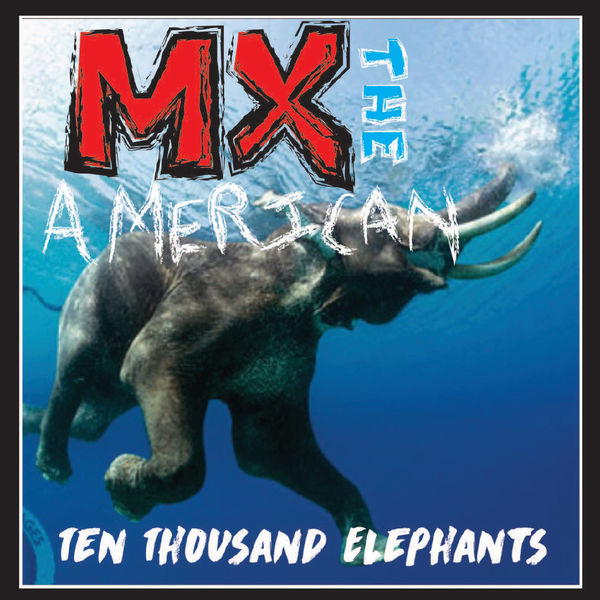 MX the American - Ten Thousand Elephants MX the American - Ten Thousand Elephants