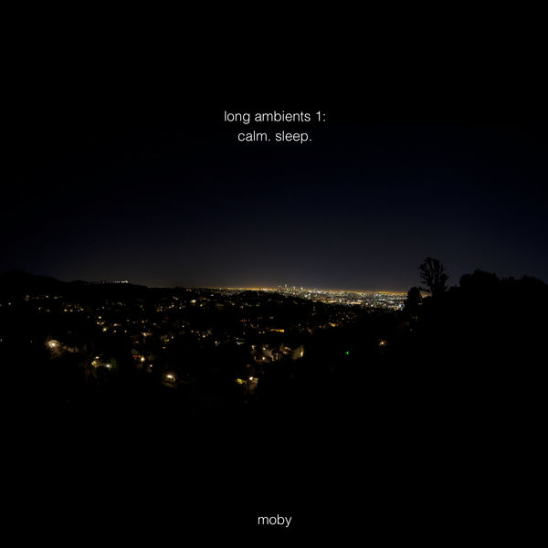 Moby - Long Ambients 1: Calm. Sleep Moby - Long Ambients 1: Calm. Sleep