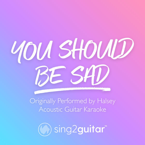 Sing2Guitar|You should be sad (Originally Performed by Halsey) (Acoustic Guitar Karaoke)