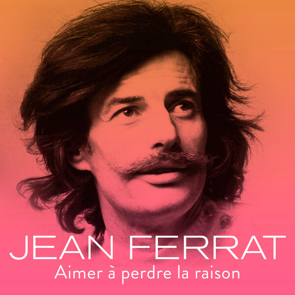 Aimer à perdre la raison, Jean Ferrat Qobuz