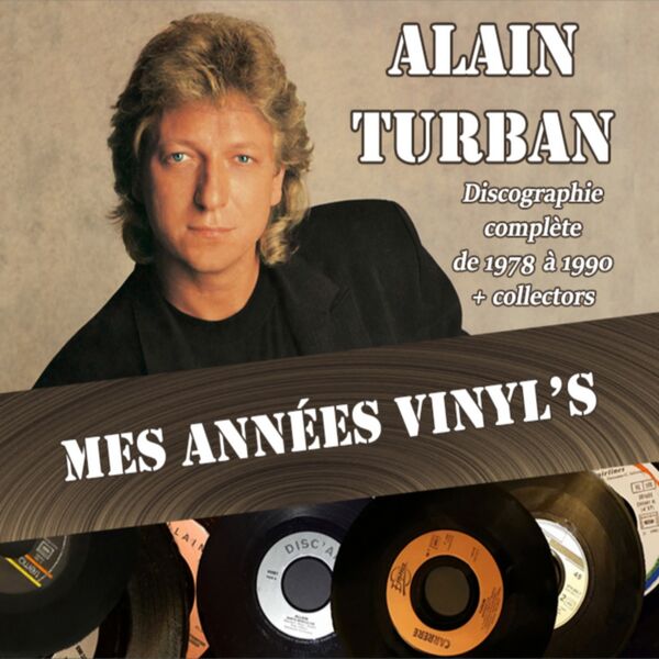 Alain Turban|Mes années vinyl's (Discographie complète de 1978 à 1990)