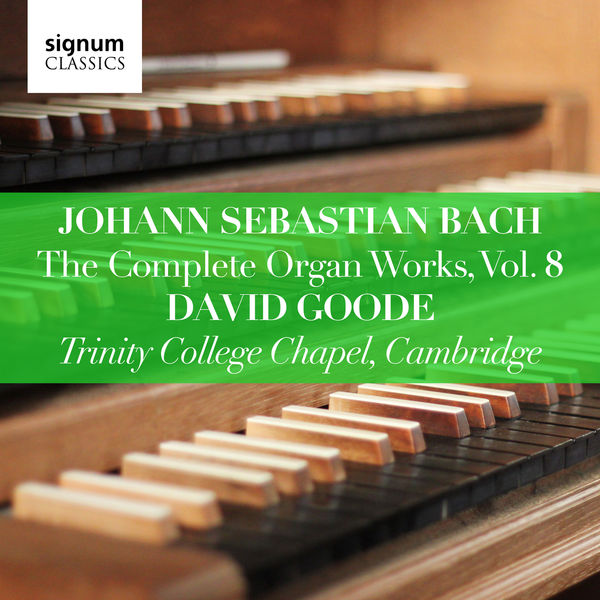 David Goode|Johann Sebastian Bach: The Complete Organ Works Vol. 8 – Trinity College Chapel, Cambridge