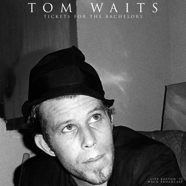 Tom Waits|Tickets For The Bachelors (Live 1977) (Live) Tom Waits|Tickets For The Bachelors (Live 1977) (Live)