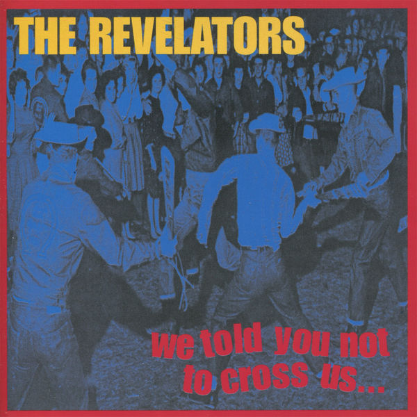 The Revelators|We Told You Not To Cross Us... The Revelators|We Told You Not To Cross Us...