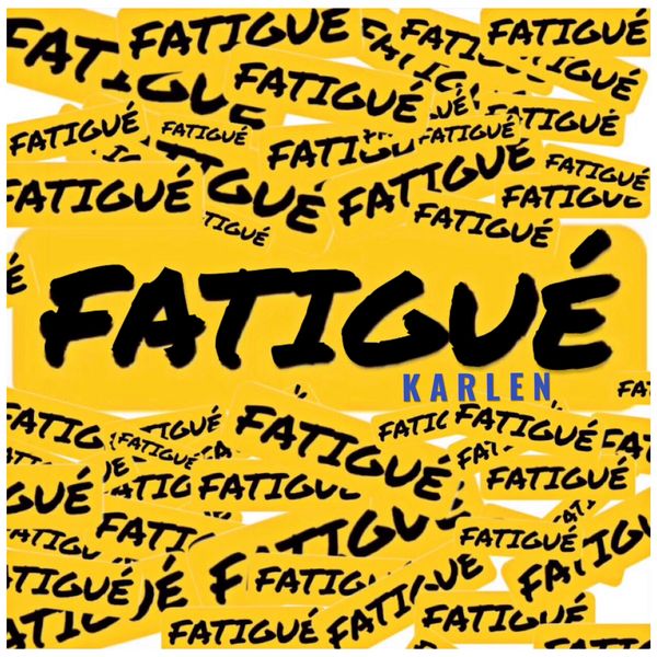 Karlen - Fatigué Karlen - Fatigué