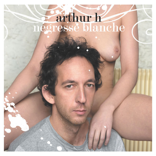 Arthur H|Négresse Blanche Arthur H|Négresse Blanche