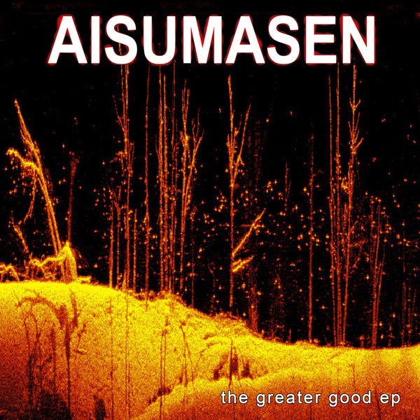 Aisumasen - The Greater Good Aisumasen - The Greater Good