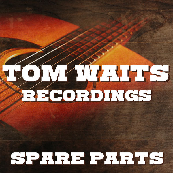 Tom Waits|Spare Parts Tom Waits Recordings (Live) Tom Waits|Spare Parts Tom Waits Recordings (Live)