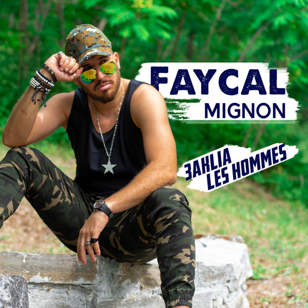 Fayçal Mignon - 3aklia Les Hommes Fayçal Mignon - 3aklia Les Hommes