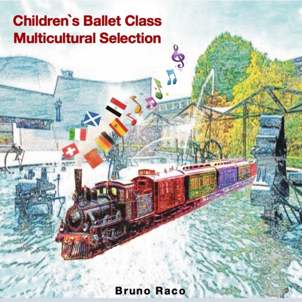 Bruno Raco - Children’s Ballet Music Multicultural Selection Bruno Raco - Children’s Ballet Music Multicultural Selection
