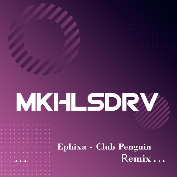 MKHLSDRV|Ephixa - Club Penguin (Mkhlsdrv Remix) MKHLSDRV|Ephixa - Club Penguin (Mkhlsdrv Remix)