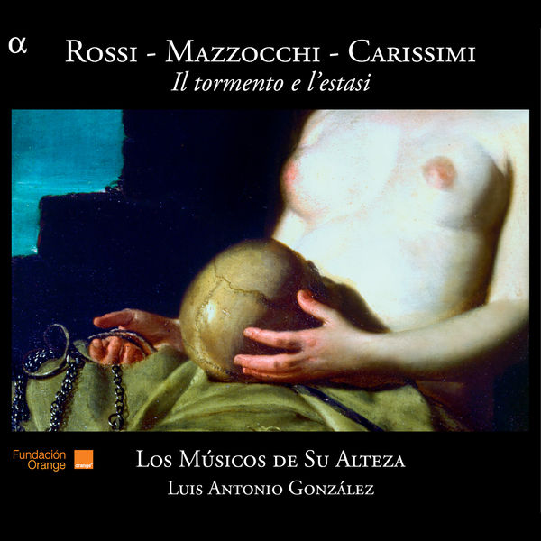 Los Músicos de Su Alteza|Rossi, Mazzocchi, Carissimi: Il tormento e l'estasi Los Músicos de Su Alteza|Rossi, Mazzocchi, Carissimi: Il tormento e l'estasi
