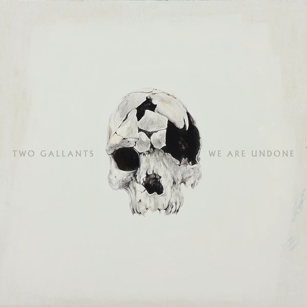 Two Gallants|We Are Undone Two Gallants|We Are Undone